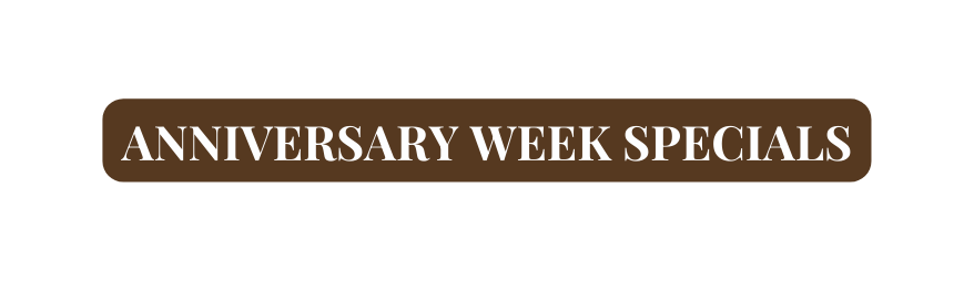 ANNIVERsary WEEK speCiALS